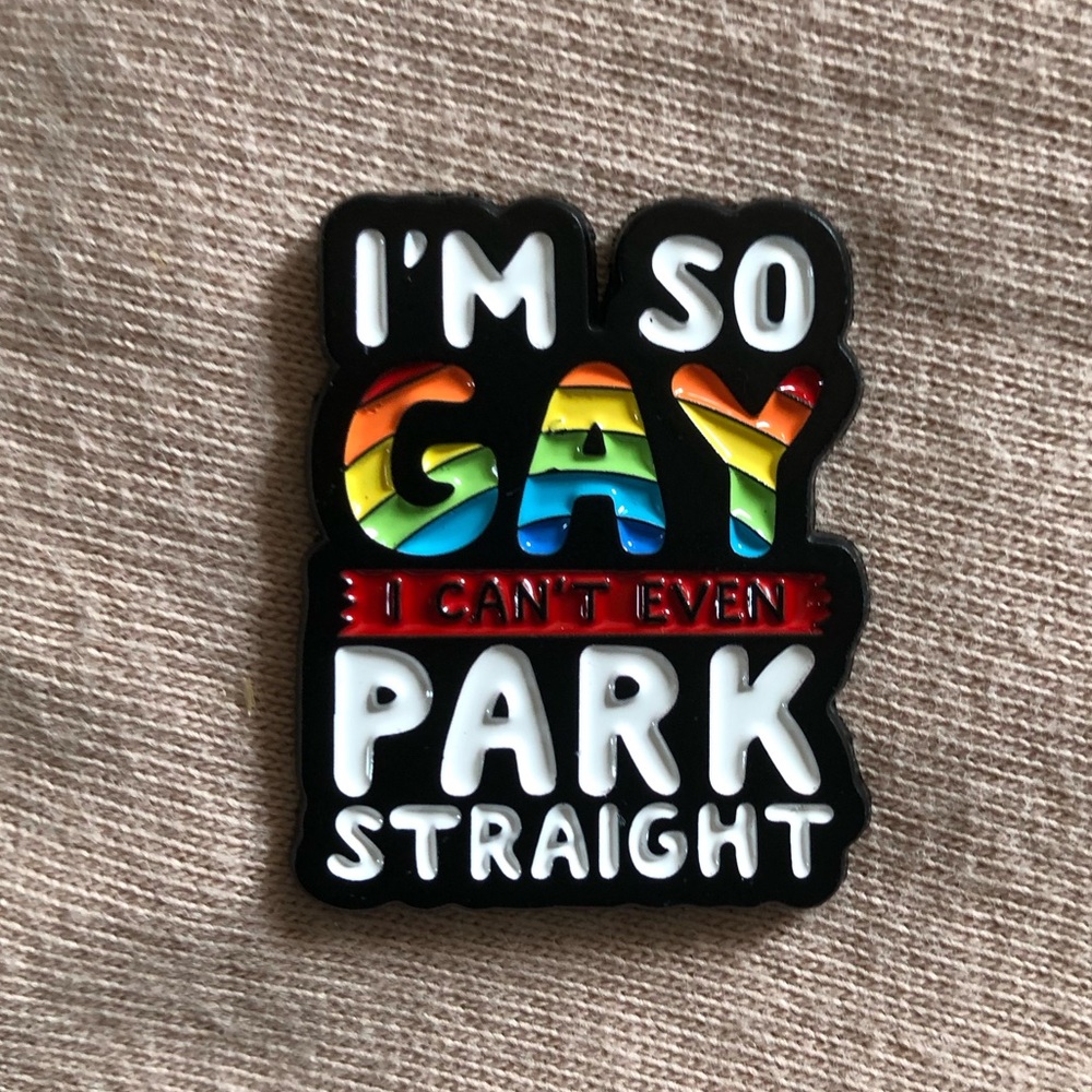 I’m So Gay I Can’t Even Park Straight Enamel Pin